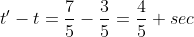 t'-t=\frac{7}{5}-\frac{3}{5}=\frac{4}{5} sec