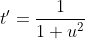 t'=\frac{1}{1+u^2}
