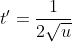 t'=\frac{1}{2\sqrt{u}}
