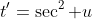 t'=\sec^2 u