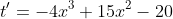 t'=-4x^3+15x^2-20