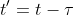 t'=t-\tau