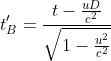 t'_{B}=\frac{t-\frac{uD}{c^{2}}}{\sqrt{1-\frac{u^{2}}{c^{2}}}}