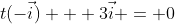 t(-\vec{i}) + 3\vec{i} = 0