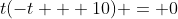 t(-t + 10) = 0
