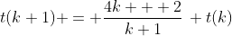 t(k+1) = \dfrac{4k + 2}{k+1}\, t(k)