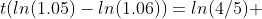 t(ln(1.05)-ln(1.06))=ln(4/5) 