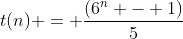 t(n) = \frac{(6^n - 1)}{5}