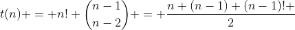 t(n) = n! \binom{n-1}{n-2} = \frac{n (n-1) (n-1)! }{2}