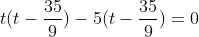 t(t-\frac{35}{9})-5(t-\frac{35}{9})=0