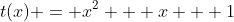 t(x) = x^2 + x + 1