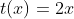 t(x)=2x