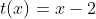 t:\mathbb{R}\to \mathbb{R},\;t(x)=x-2