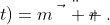 \sum\vec{F}(\vec{r},\dot{\vec{r}}\,;t)=m\ddot{\vec  {r}}.