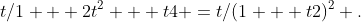 t/1 + 2t^2 + t4 =t/(1 + t2)^2 .