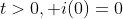 t>0, i(0)=0
