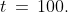 t\,=\,100.