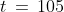 t\,=\,105