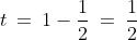 t\:=\:1-\frac{1}{2}\:=\:\frac{1}{2}