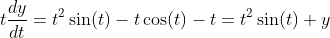 t\frac{dy}{dt}=t^2\sin(t)-t\cos(t)-t=t^2\sin(t)+y