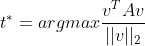 t^{*}=argmax\frac{v^TAv}{||v||_2}