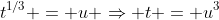 t^{1/3} = u \Rightarrow t = u^3