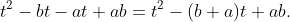 t^{2}-bt-at+ab=t^{2}-(b+a)t+ab.