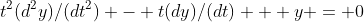 t^2(d^2y)/(dt^2) - t(dy)/(dt) + y = 0