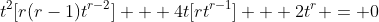t^2[r(r-1)t^{r-2}] + 4t[rt^{r-1}] + 2t^r = 0