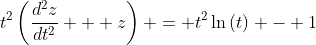 t^2\left(\frac{d^2z}{dt^2} + z\right) = t^2\ln{(t)} - 1