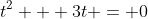 t^2 + 3t = 0