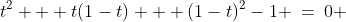 t^2 + t(1-t) + (1-t)^2-1 \:=\:0 