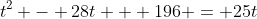 t^2 - 28t + 196 = 25t