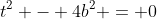 t^2 - 4b^2 = 0