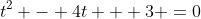 t^2 - 4t + 3 =0