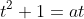 t^2+1=at