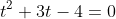 t^2+3t-4=0