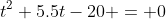 t^2+5.5t-20 = 0