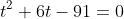 t^2+6t-91=0
