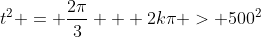 t^2 = \frac{2\pi}{3} + 2k\pi > 500^2