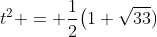 t^2 = \frac12\bigl(1+\sqrt{33})