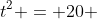 t^2 = 20 