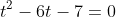 t^2-6t-7=0