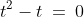 t^2-t\:=\:0