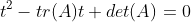 t^2-tr(A)t+det(A)=0