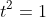 t^2=1