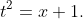 t^2=x+1.
