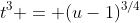 t^3 = (u-1)^{3/4}