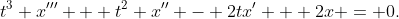 t^3 x''' + t^2 x'' - 2tx' + 2x = 0.