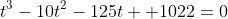 t^3-10t^2-125t+ 1022=0